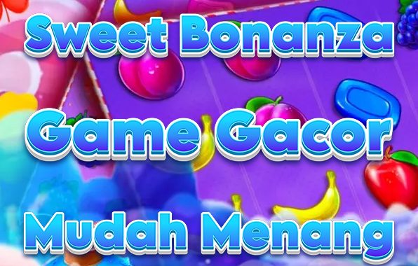 Sweet Bonanza Game Gacor Mudah Menang