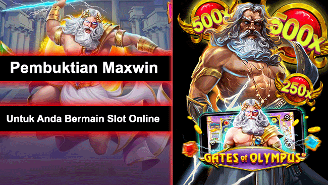 Pembuktian Maxwin Untuk Anda Bermain Slot Online