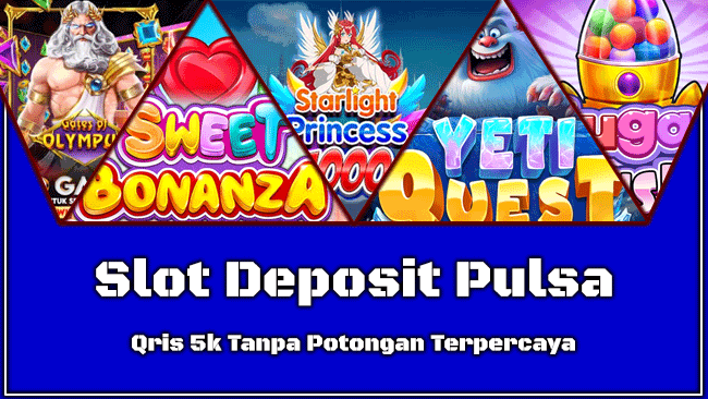 Slot Deposit Pulsa & Qris 5k Tanpa Potongan Terpercaya